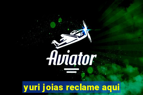 yuri joias reclame aqui